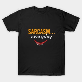 Sarcasm... everyday T-Shirt